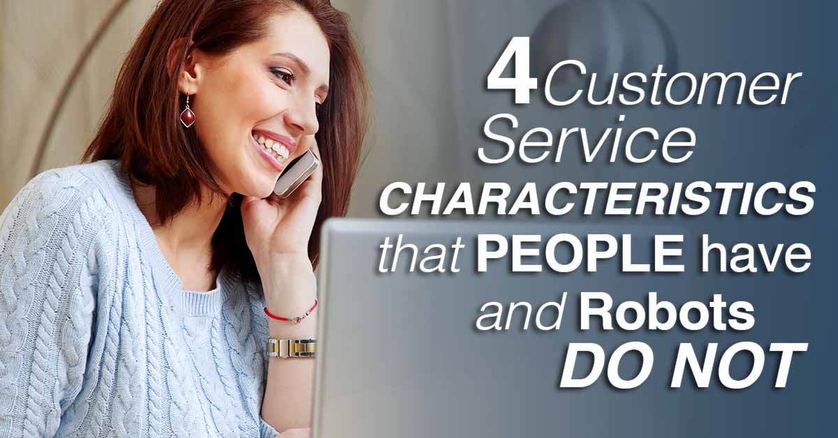 4 Customer service characteristics that people have and robots do not